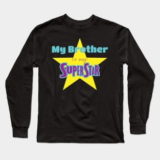 My Brother is my superstar Long Sleeve T-Shirt